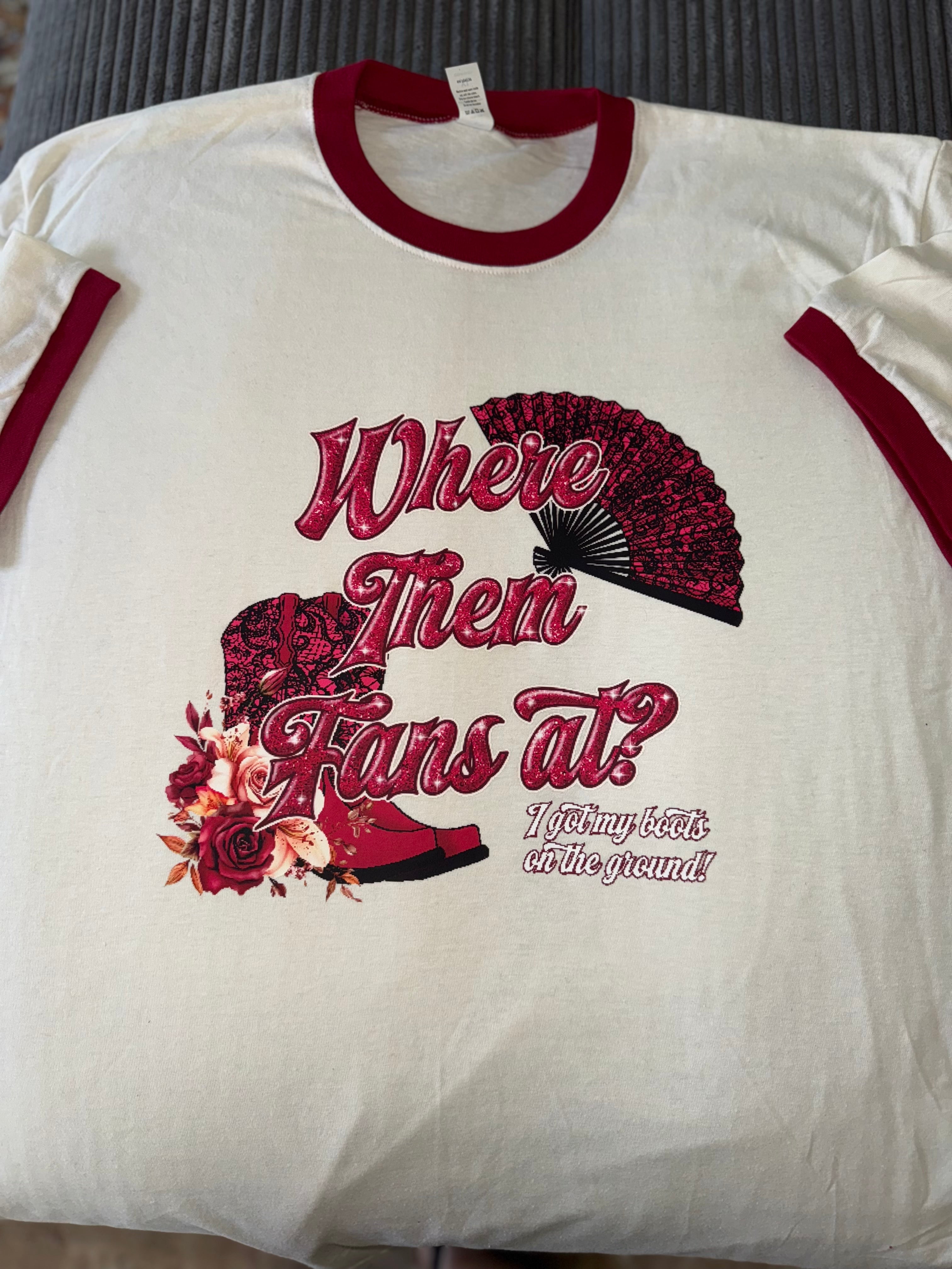 Where them fans a t.. Boots on the ground ...  Ringer T-shirt